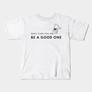 what ever you are be a good one - inspirational quotes be the best Kids T-Shirt